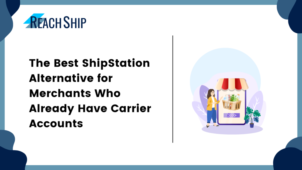 The Best ShipStation Alternative for Merchants Who Already Have Carrier Accounts