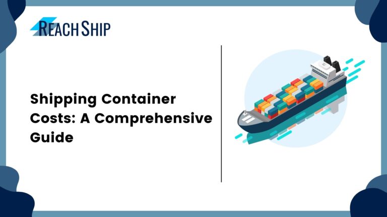 Shipping Container Costs: A Comprehensive Guide - ReachShip
