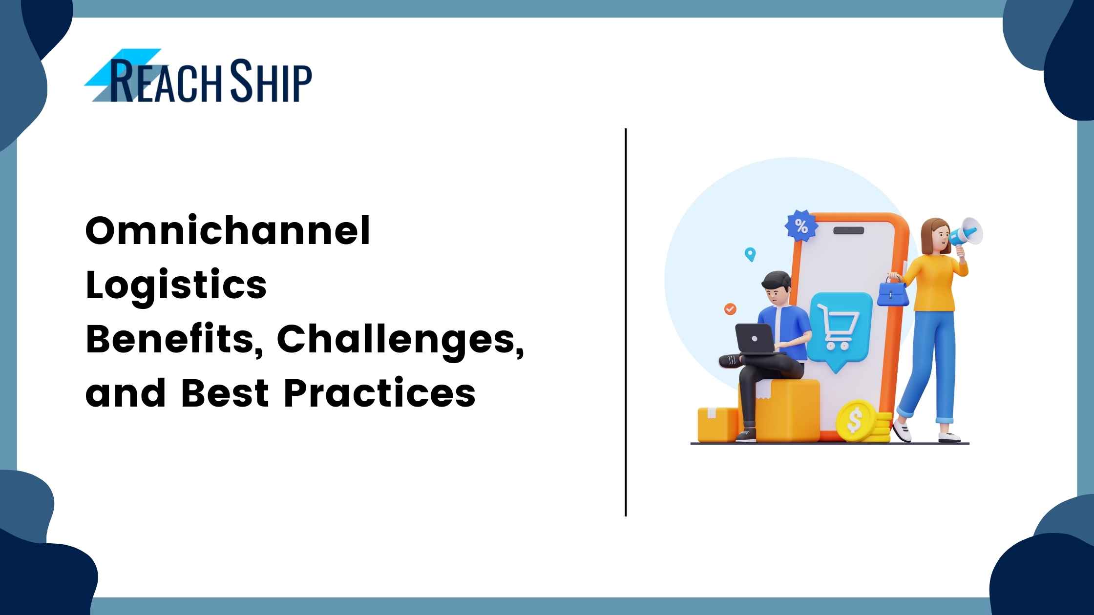 Omnichannel Logistics Benefits, Challenges, and Best Practices
