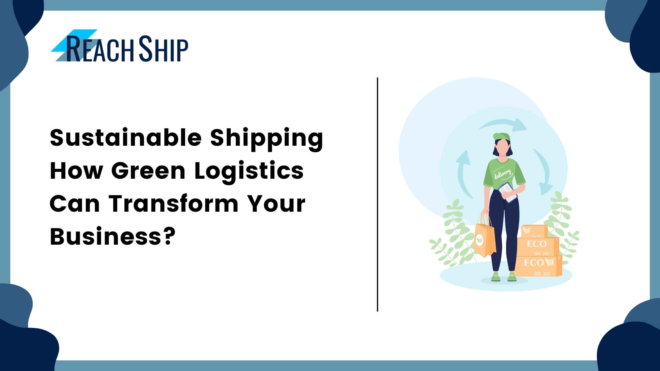 Sustainable Shipping How Green Logistics Can Transform Your Business