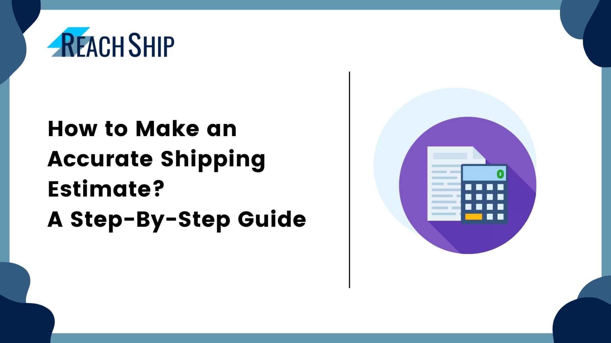 Making Shipping. Simple How to Make an Accurate Shipping Estimate? A Step-By-Step Guide - ReachShip