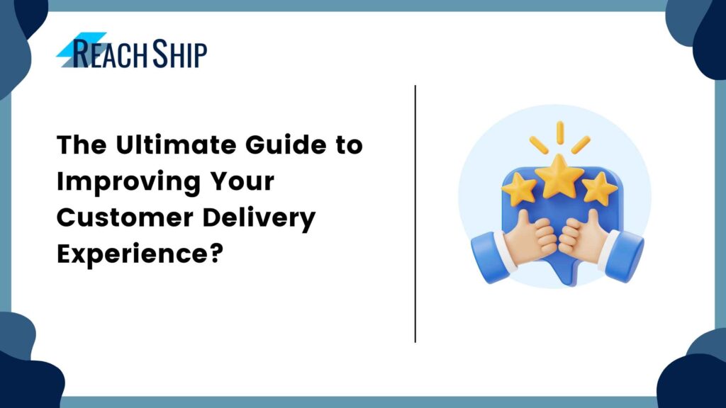 Experienced Guide The Ultimate Guide to Improving Your Customer Delivery Experience ...
