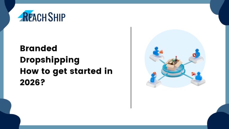Branded Dropshipping: How to get started in 2026? - ReachShip